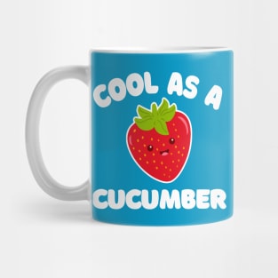 Cool As A Cucumber --- Funny/Silly Strawberry Typography Design Mug